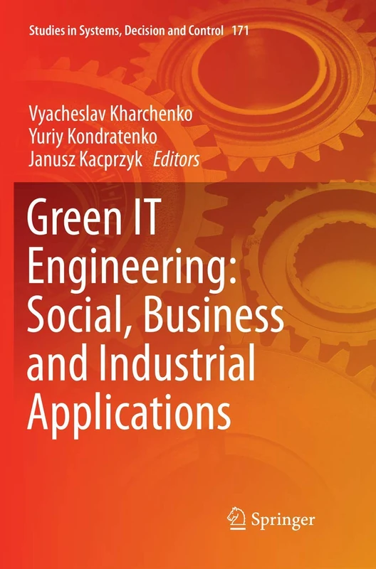 Green IT Engineering: Social, Business and Industrial Applications: 171 (Studies in Systems, Decision and Control, 171)
