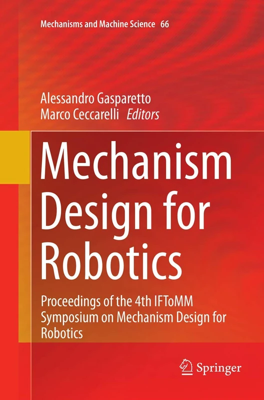 Mechanism Design for Robotics: Proceedings of the 4th IFToMM Symposium on Mechanism Design for Robotics: 66 (Mechanisms and Machine Science, 66)