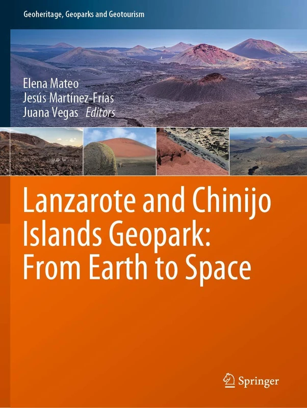 Lanzarote and Chinijo Islands Geopark: From Earth to Space (Geoheritage, Geoparks and Geotourism)