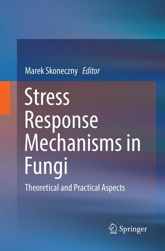 Stress Response Mechanisms in Fungi: Theoretical and Practical Aspects