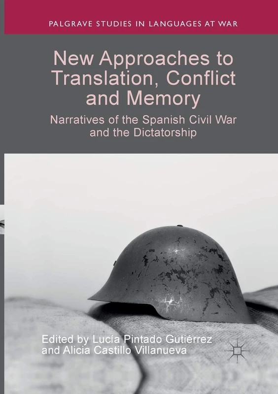 New Approaches to Translation, Conflict and Memory: Narratives of the Spanish Civil War and the Dictatorship (Palgrave Studies in Languages at War)