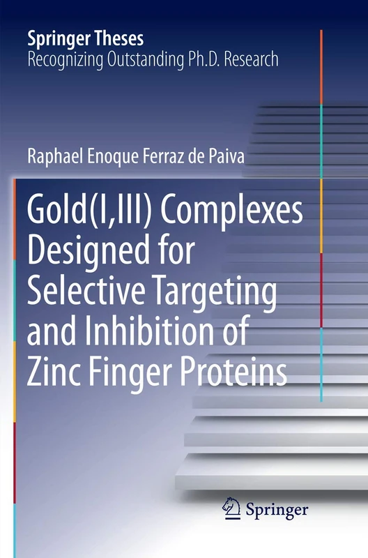 Gold(I,III) Complexes Designed for Selective Targeting and Inhibition of Zinc Finger Proteins (Springer Theses)