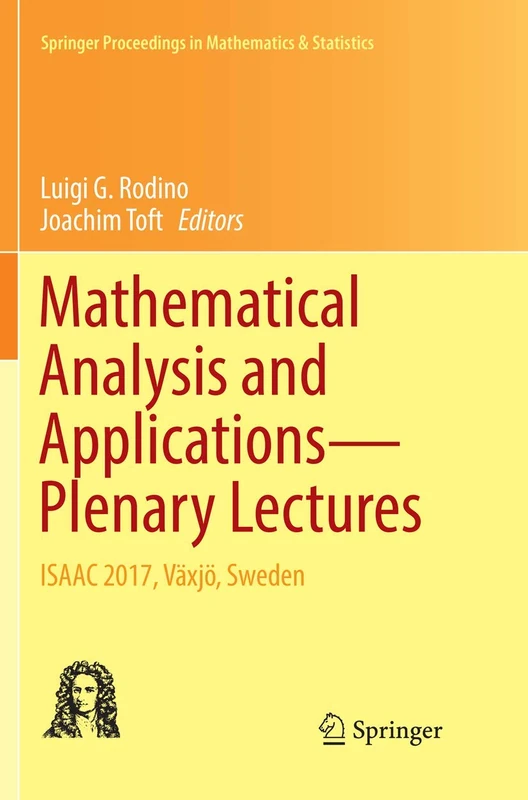 Mathematical Analysis and Applications―Plenary Lectures: ISAAC 2017, Växjö, Sweden: 262 (Springer Proceedings in Mathematics & Statistics, 262)