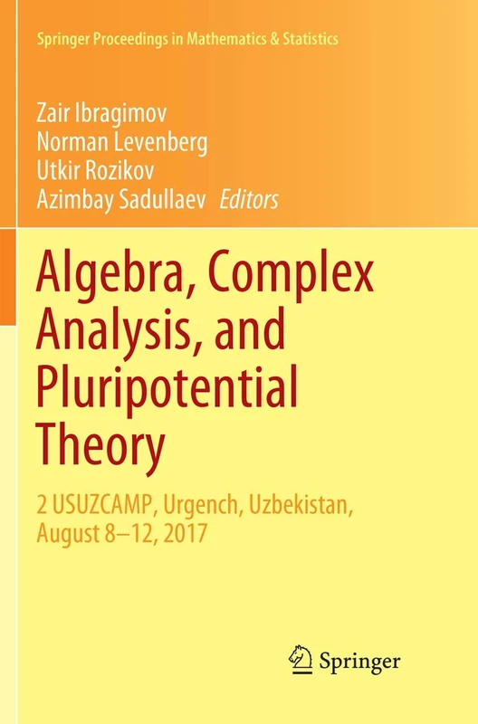 Algebra, Complex Analysis, and Pluripotential Theory: 2 USUZCAMP, Urgench, Uzbekistan, August 8–12, 2017: 264 (Springer Proceedings in Mathematics & Statistics, 264)