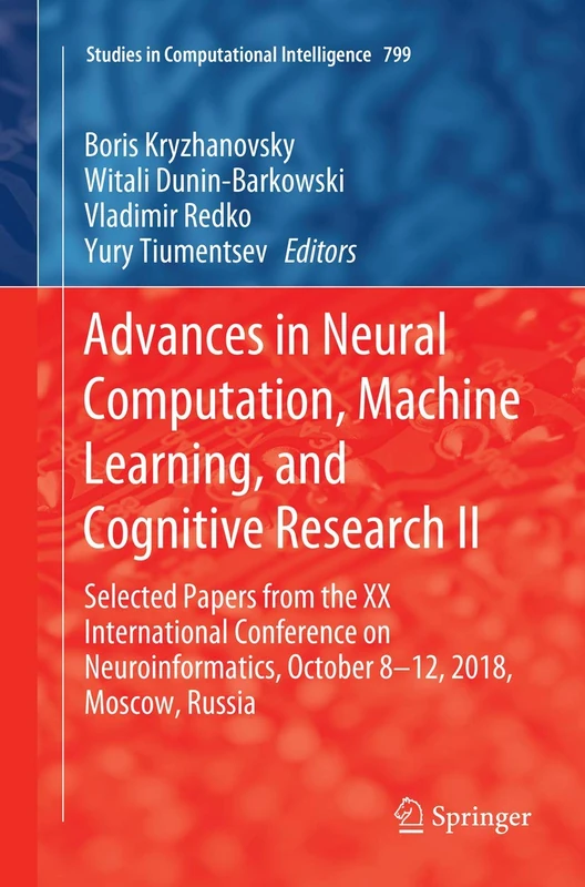 Advances in Neural Computation, Machine Learning, and Cognitive Research II: Selected Papers from the XX International Conference on Neuroinformatics, ... (Studies in Computational Intelligence, 799)