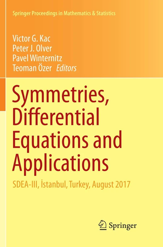 Symmetries, Differential Equations and Applications: SDEA-III, İstanbul, Turkey, August 2017: 266 (Springer Proceedings in Mathematics & Statistics, 266) - Image 1