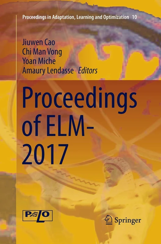 Proceedings of ELM-2017: 10 (Proceedings in Adaptation, Learning and Optimization, 10)