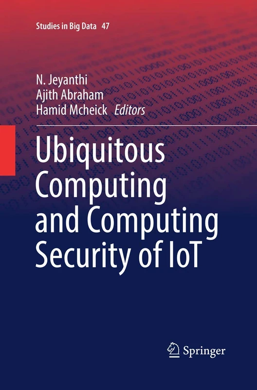 Ubiquitous Computing and Computing Security of IoT: 47 (Studies in Big Data, 47)