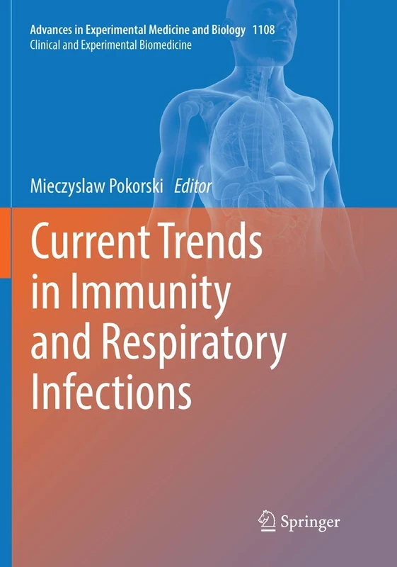 Current Trends in Immunity and Respiratory Infections: 1108 (Advances in Experimental Medicine and Biology, 1108)