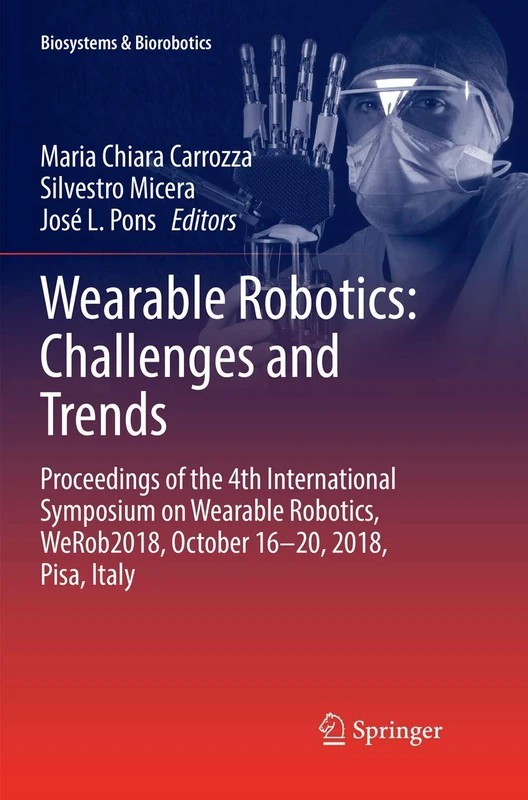 Wearable Robotics: Challenges and Trends: Proceedings of the 4th International Symposium on Wearable Robotics, WeRob2018, October 16-20, 2018, Pisa, Italy: 22 (Biosystems & Biorobotics, 22)