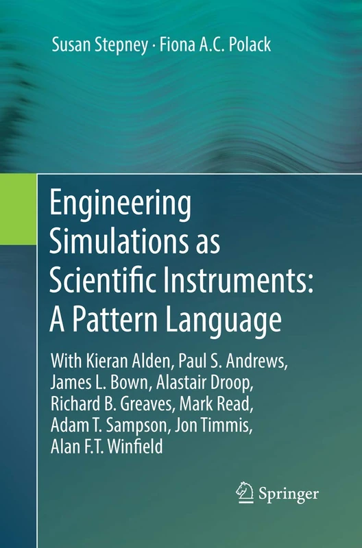 Engineering Simulations as Scientific Instruments: A Pattern Language: With Kieran Alden, Paul S. Andrews, James L. Bown, Alastair Droop, Richard B. ... T. Sampson, Jon Timmis, Alan F.T. Winfield - Image 1