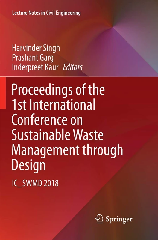 Proceedings of the 1st International Conference on Sustainable Waste Management through Design: IC_SWMD 2018: 21 (Lecture Notes in Civil Engineering, 21)