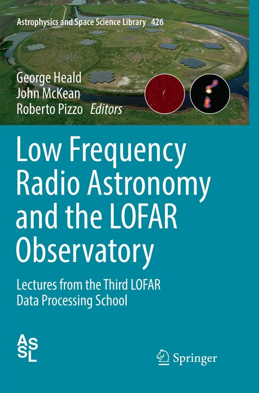 Low Frequency Radio Astronomy and the LOFAR Observatory: Lectures from the Third LOFAR Data Processing School: 426 (Astrophysics and Space Science Library, 426)