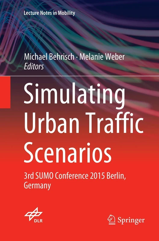 Simulating Urban Traffic Scenarios: 3rd SUMO Conference 2015 Berlin, Germany (Lecture Notes in Mobility)