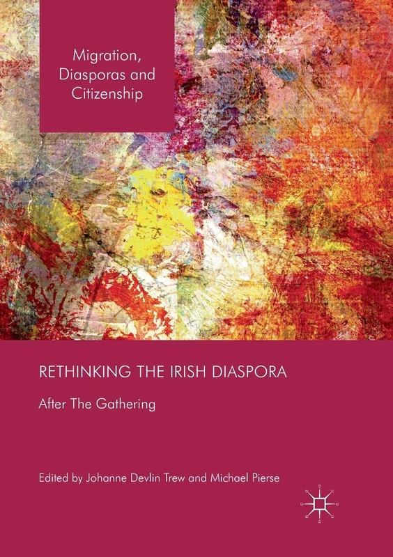 Rethinking the Irish Diaspora: After The Gathering (Migration, Diasporas and Citizenship)