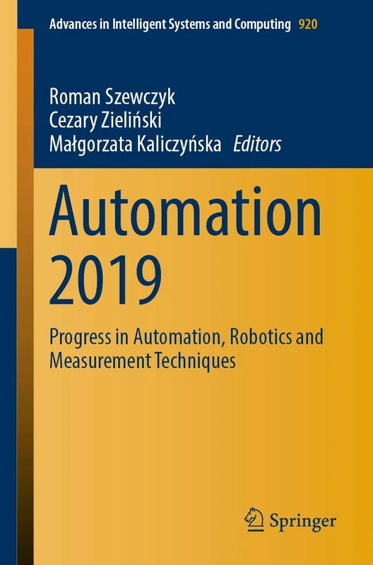 Automation 2019: Progress in Automation, Robotics and Measurement Techniques: 920 (Advances in Intelligent Systems and Computing, 920)