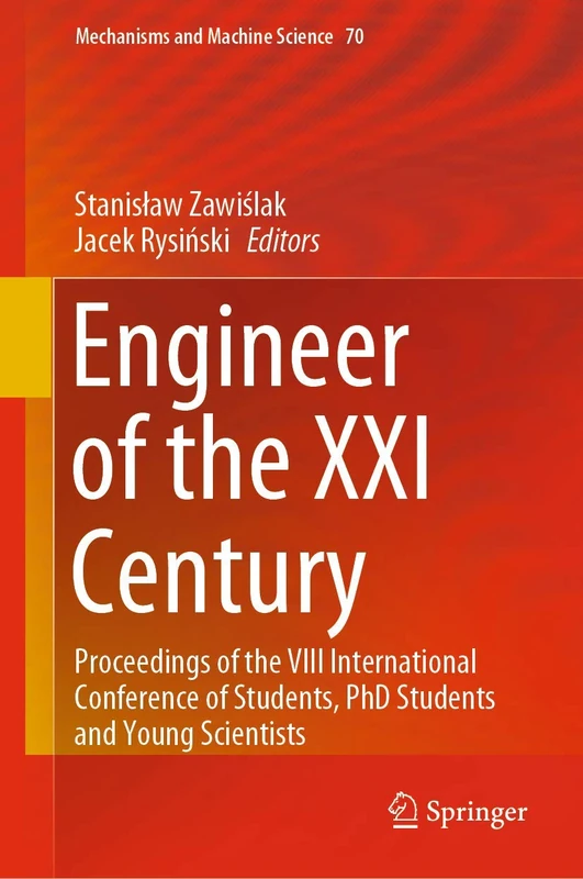 Engineer of the XXI Century: Proceedings of the VIII International Conference of Students, PhD Students and Young Scientists: 70 (Mechanisms and Machine Science, 70)