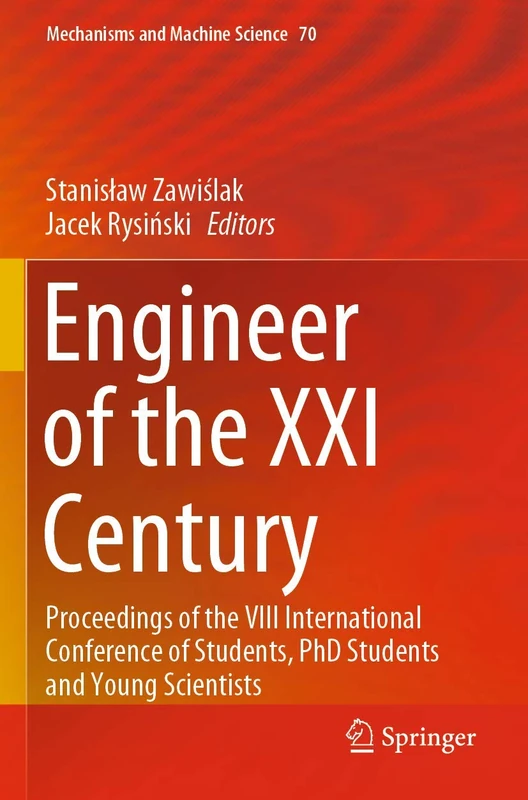 Engineer of the XXI Century: Proceedings of the VIII International Conference of Students, PhD Students and Young Scientists: 70 (Mechanisms and Machine Science, 70)