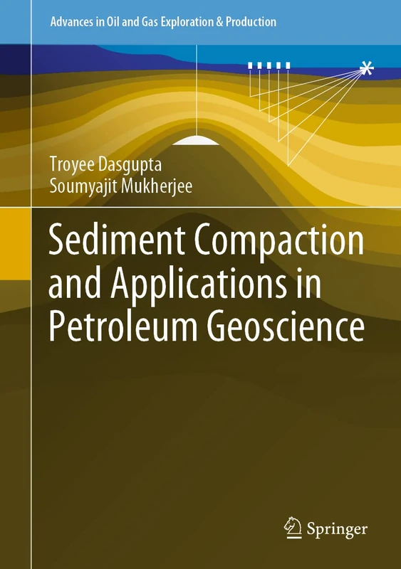 Sediment Compaction and Applications in Petroleum Geoscience (Advances in Oil and Gas Exploration & Production)