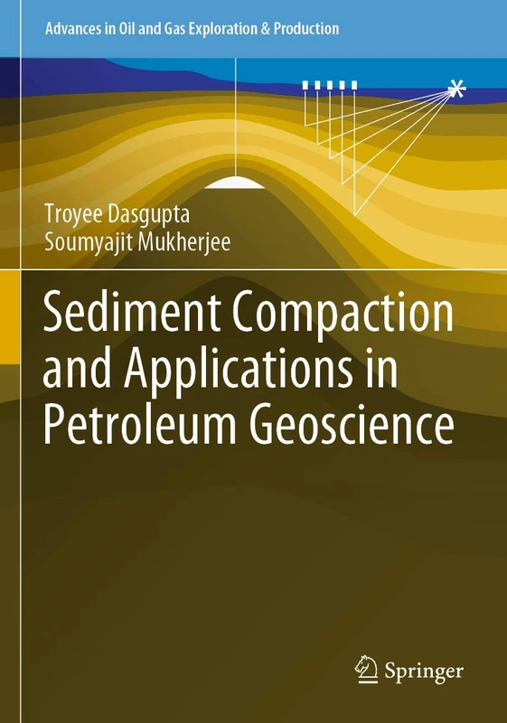 Sediment Compaction and Applications in Petroleum Geoscience (Advances in Oil and Gas Exploration & Production)