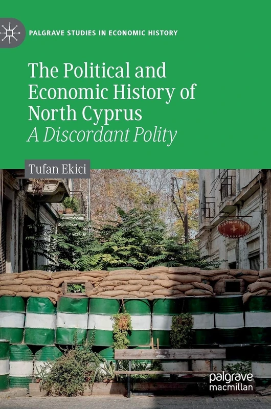 The Political and Economic History of North Cyprus: A Discordant Polity (Palgrave Studies in Economic History)