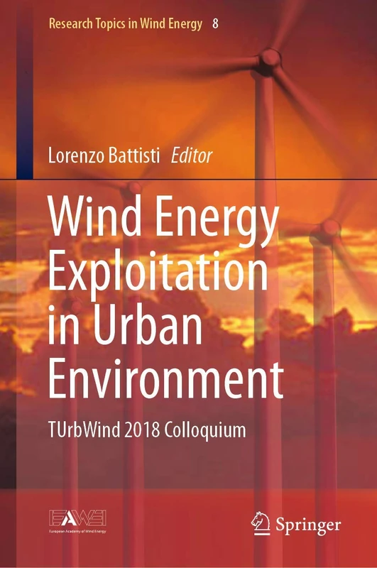 Wind Energy Exploitation in Urban Environment: TUrbWind 2018 Colloquium: 8 (Research Topics in Wind Energy, 8)