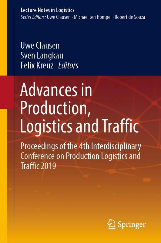 Advances in Production, Logistics and Traffic: Proceedings of the 4th Interdisciplinary Conference on Production Logistics and Traffic 2019 (Lecture Notes in Logistics)