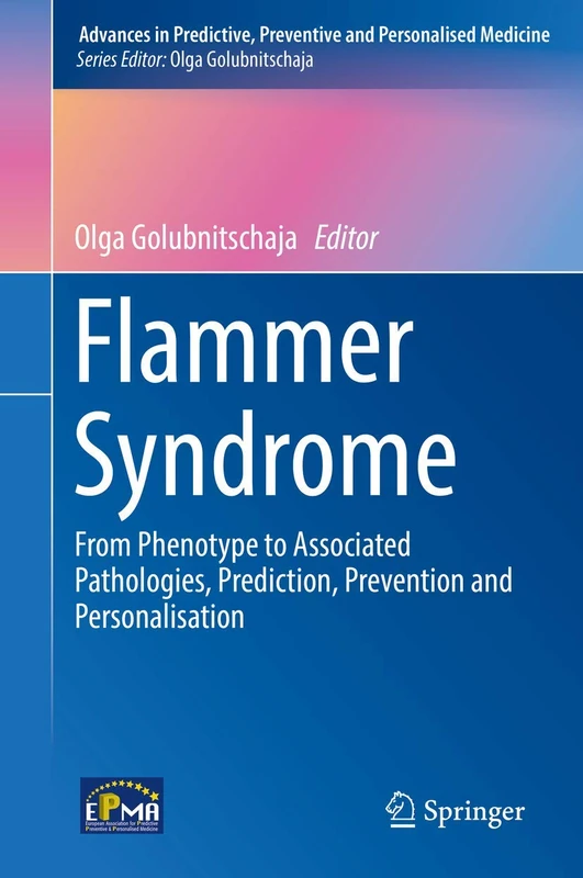 Flammer Syndrome: From Phenotype to Associated Pathologies, Prediction, Prevention and Personalisation: 11 (Advances in Predictive, Preventive and Personalised Medicine, 11)
