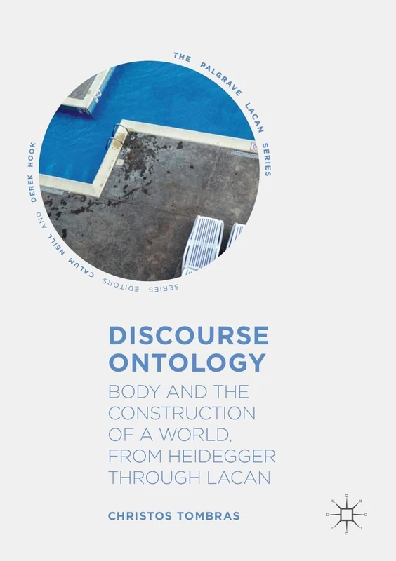 Discourse Ontology: Body and the Construction of a World, from Heidegger through Lacan (The Palgrave Lacan Series)