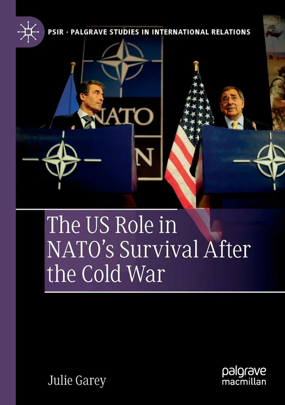 The US Role in NATO’s Survival After the Cold War (Palgrave Studies in International Relations)