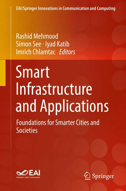 Smart Infrastructure and Applications: Foundations for Smarter Cities and Societies (EAI/Springer Innovations in Communication and Computing)