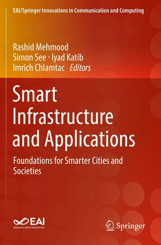 Smart Infrastructure and Applications: Foundations for Smarter Cities and Societies (EAI/Springer Innovations in Communication and Computing)