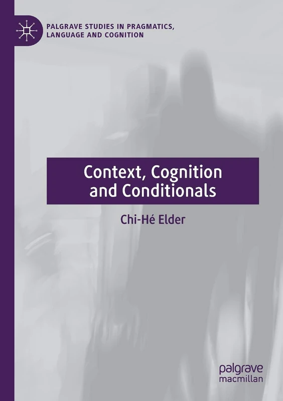 Context, Cognition and Conditionals (Palgrave Studies in Pragmatics, Language and Cognition)