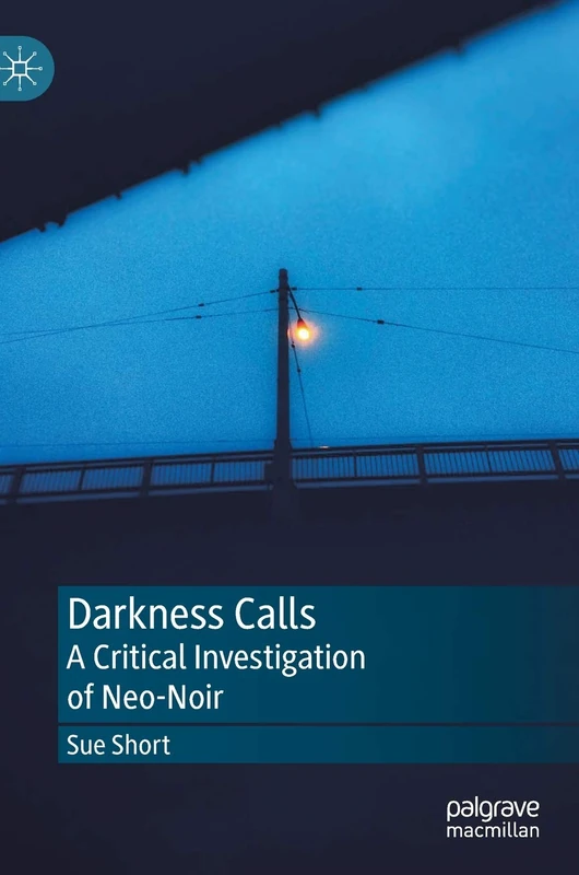 Darkness Calls: A Critical Investigation of Neo-Noir