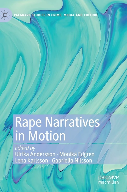 Rape Narratives in Motion (Palgrave Studies in Crime, Media and Culture)