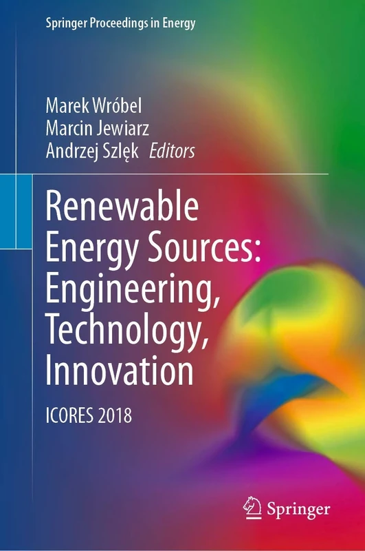 Renewable Energy Sources: Engineering, Technology, Innovation: ICORES 2018 (Springer Proceedings in Energy)
