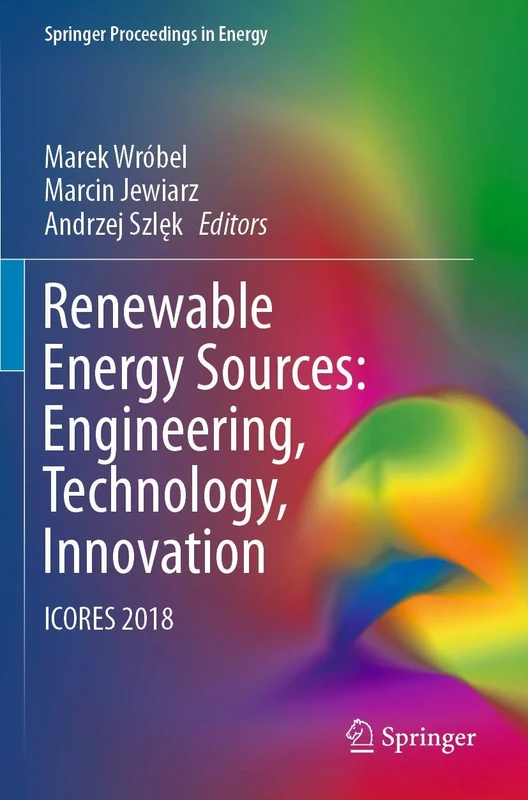 Renewable Energy Sources: Engineering, Technology, Innovation: ICORES 2018 (Springer Proceedings in Energy)