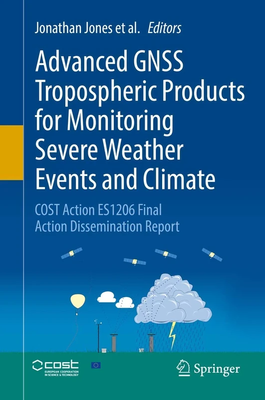 Advanced GNSS Tropospheric Products for Monitoring Severe Weather Events and Climate: COST Action ES1206 Final Action Dissemination Report - Image 1