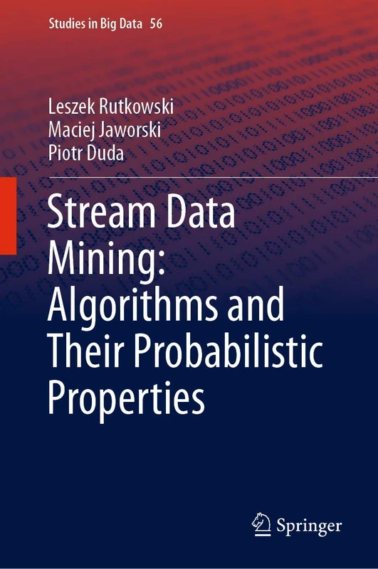 Stream Data Mining: Algorithms and Their Probabilistic Properties: 56 (Studies in Big Data, 56)