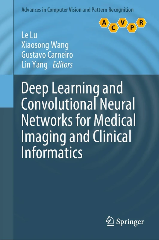 Deep Learning and Convolutional Neural Networks for Medical Imaging and Clinical Informatics: Disease Detection, Organ Segmentation, and Database ... in Computer Vision and Pattern Recognition)