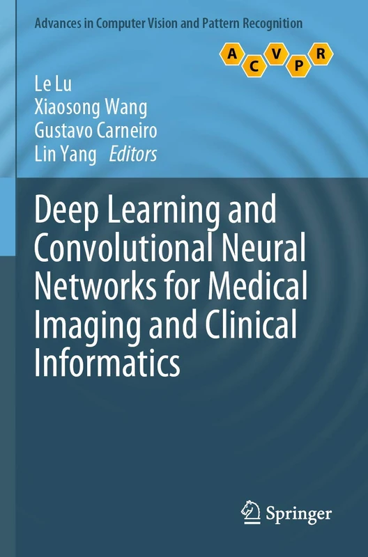 Deep Learning and Convolutional Neural Networks for Medical Imaging and Clinical Informatics (Advances in Computer Vision and Pattern Recognition)