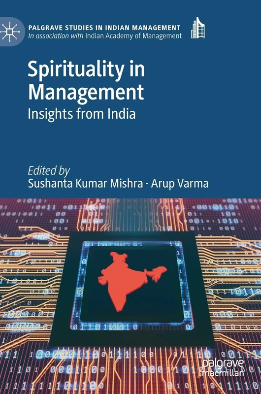 Spirituality in Management: Insights from India (Palgrave Studies in Indian Management)