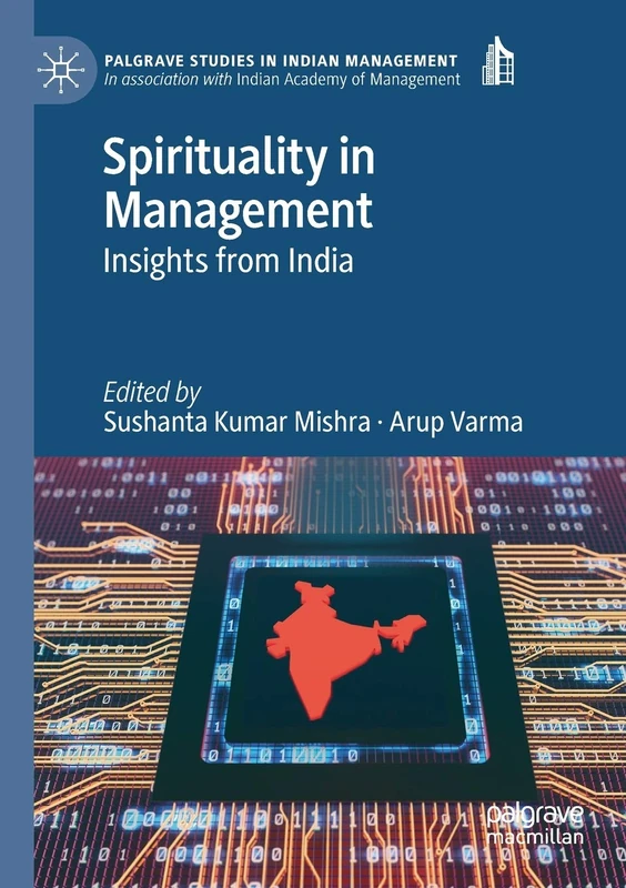 Spirituality in Management: Insights from India (Palgrave Studies in Indian Management)
