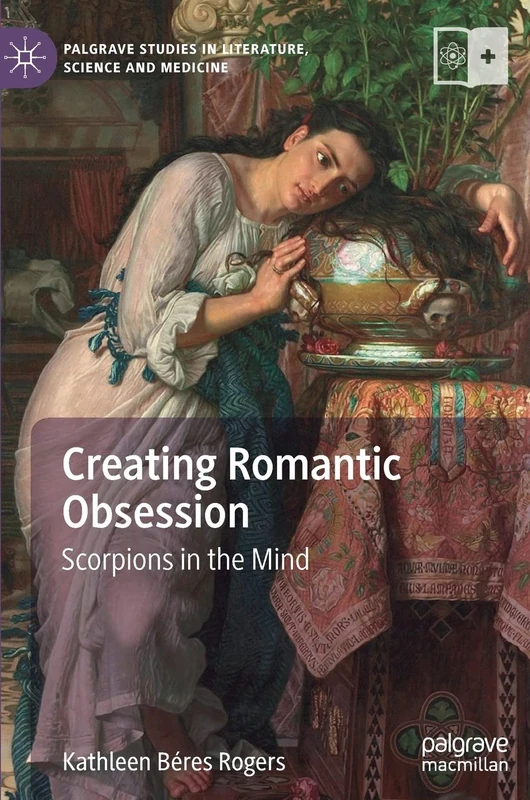 Creating Romantic Obsession: Scorpions in the Mind (Palgrave Studies in Literature, Science and Medicine) - Image 1