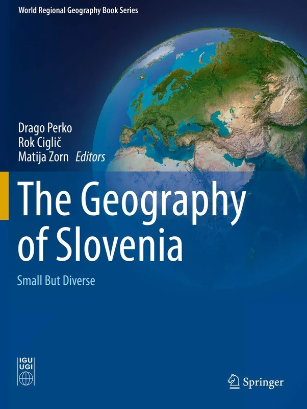 The Geography of Slovenia: Small But Diverse (World Regional Geography Book Series)