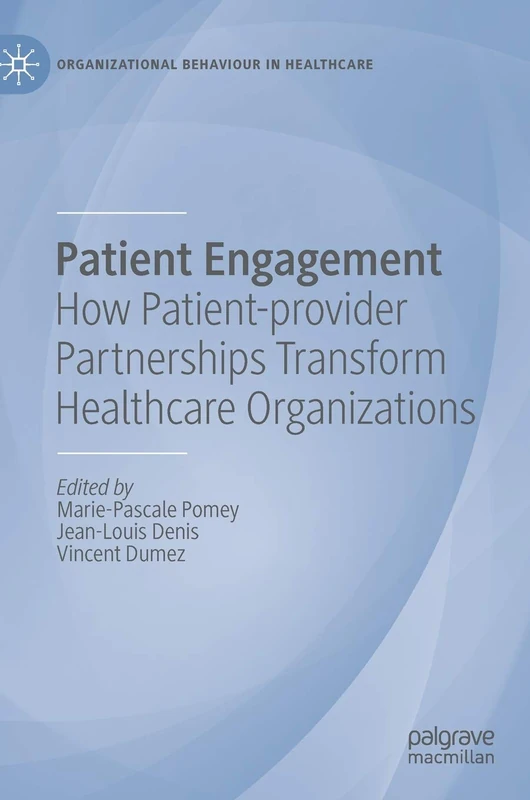 Patient Engagement: How Patient-provider Partnerships Transform Healthcare Organizations (Organizational Behaviour in Healthcare)