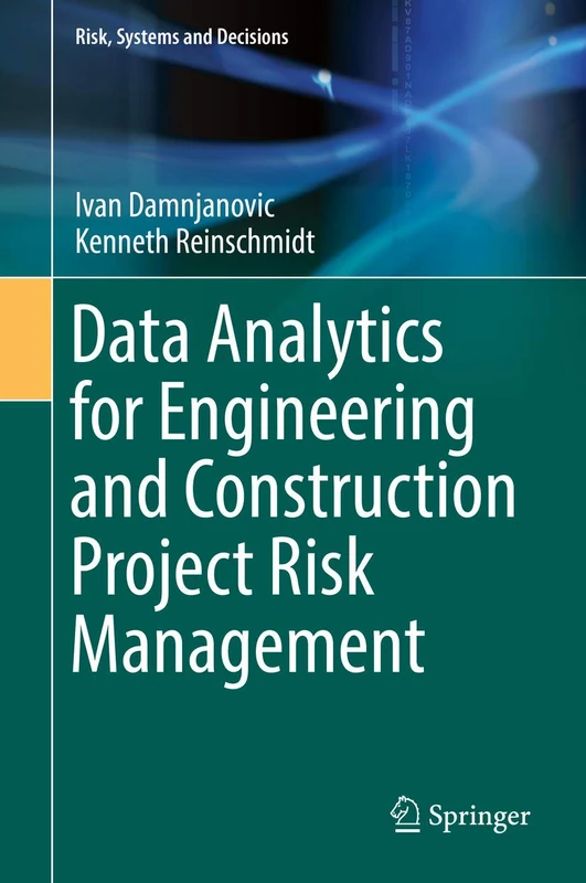 Data Analytics for Engineering and Construction Project Risk Management (Risk, Systems and Decisions)