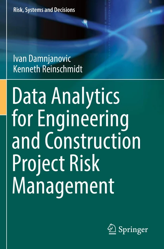 Data Analytics for Engineering and Construction Project Risk Management (Risk, Systems and Decisions)