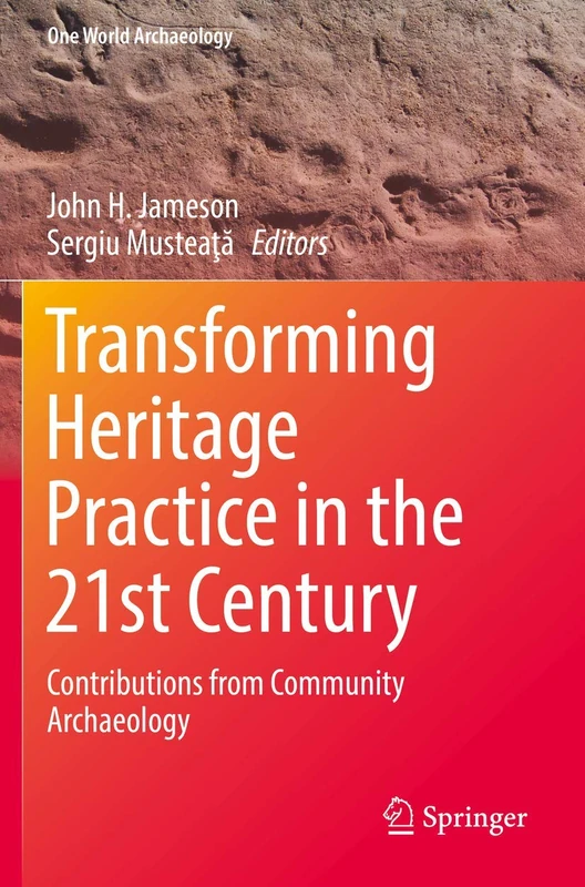 Transforming Heritage Practice in the 21st Century: Contributions from Community Archaeology (One World Archaeology)