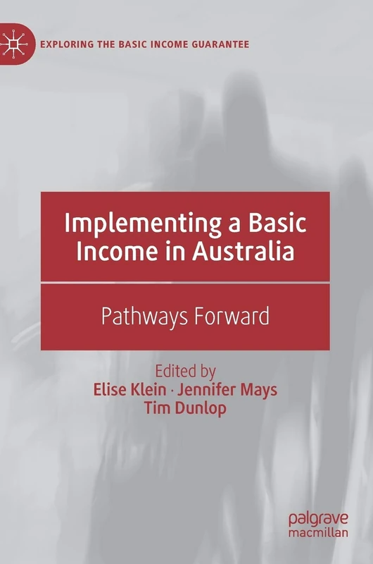 Implementing a Basic Income in Australia: Pathways Forward (Exploring the Basic Income Guarantee)